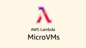 AWS Lambda MicroVMs